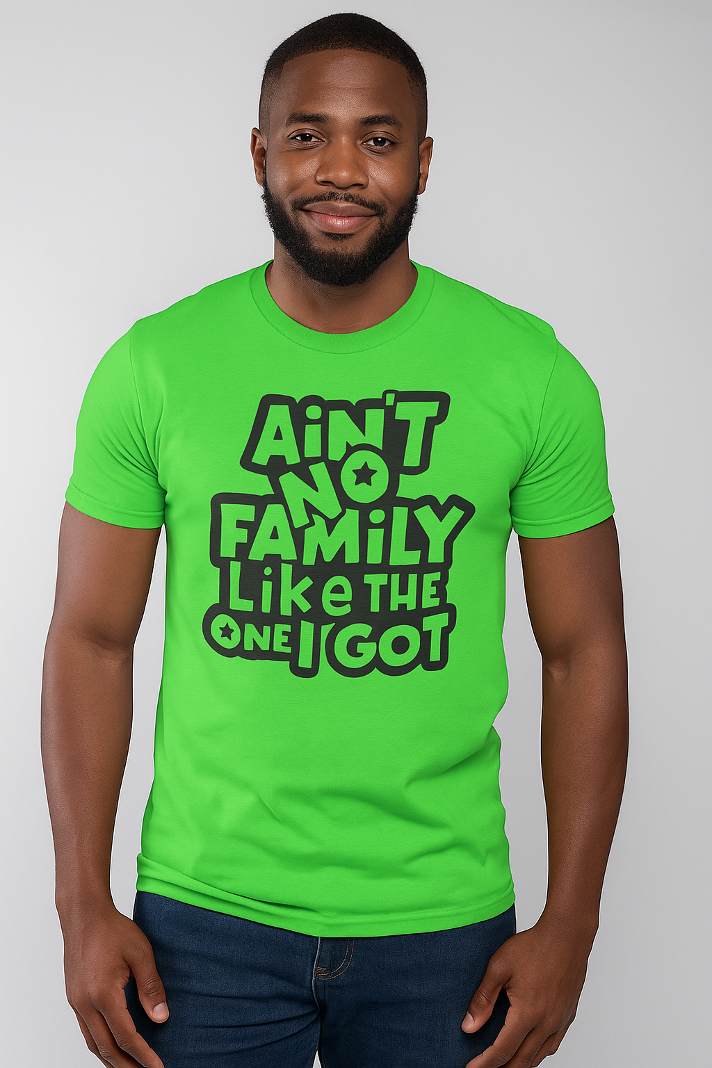 2XL Green Ain’t No Family Like The One I Got